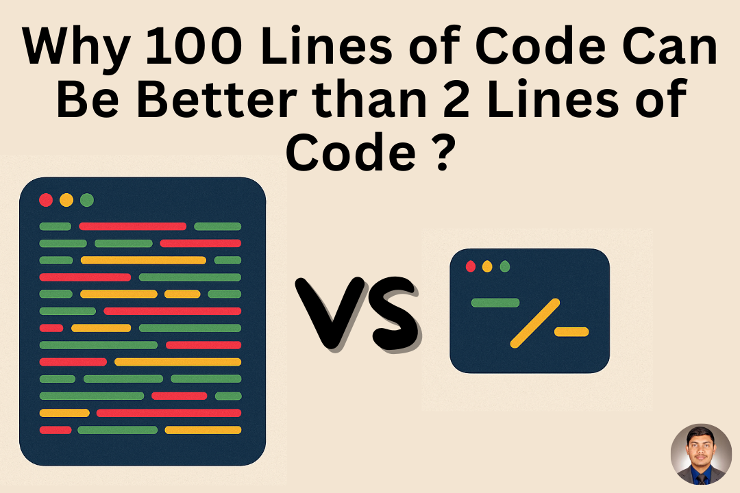 Why 100 Lines of Code Can Be Better Than 2 Lines of Code ?